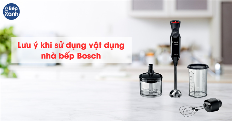 Lưu ý khi sử dụng dụng cụ nhà bếp Bosch